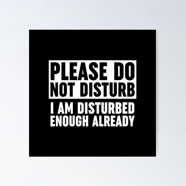 Please Do Not Disturb I Am Disturbed Enough Already Poster RB0301 product Offical disturbed Merch